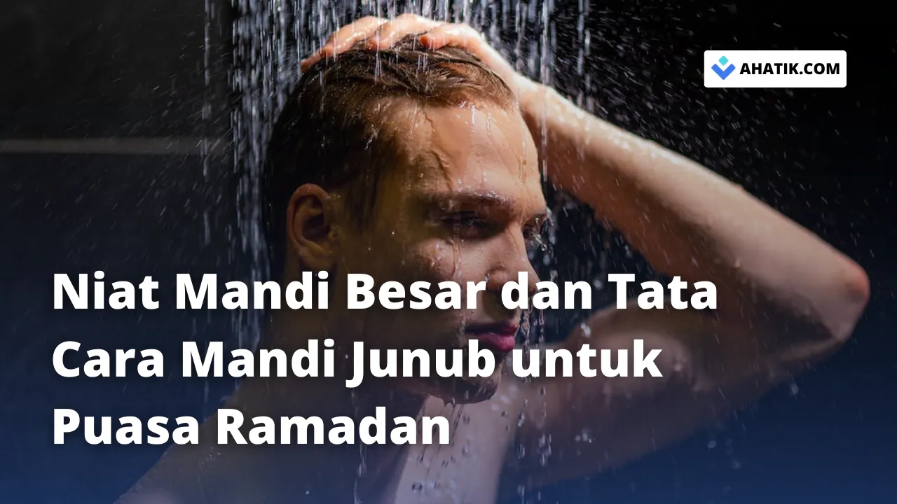 Niat Mandi Besar dan Tata Cara Mandi Junub - Ahatik.com